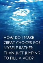 How To Make Great Choices…