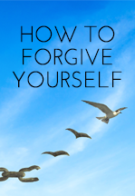 How To Forgive Yourself