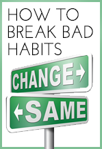 How to Break Bad Habits