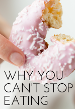 Why You Can’t Stop Eating