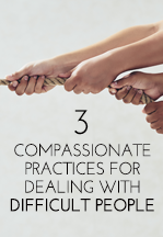 3 Compassionate Practices for Dealing…