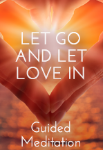 Let Go and Let Love In - Guided Meditation - Panache Desai