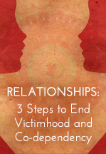 3 Steps to end Victimhood and Co-Dependency