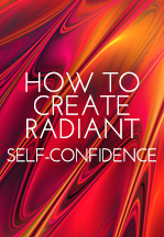 How to Create Radiant Self-Confidence