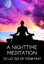 A Nighttime Free Meditation to Let Go of Your Past - Panache Desai