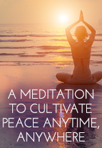 A Meditation to Cultivate Peace Anytime Anywhere