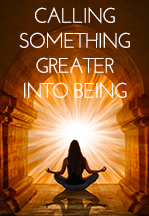 Calling Something Into Greater Being - Free Meditation