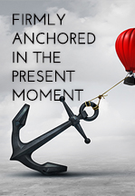 Firmly anchored in the present…