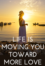Life is Moving You Toward…