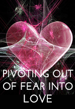 Pivoting Out of Fear Into…