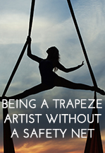 Being a Trapeze Artist without…