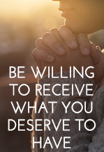 Be Willing To Receive What…