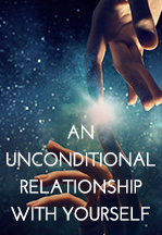 An Unconditional Relationship with Yourself
