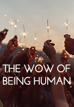 The Wow of Being Human