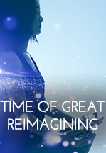 Time of Great REIMAGINING